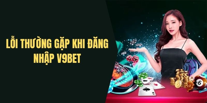 dang-nhap-v9bet-loi-thuong-gap